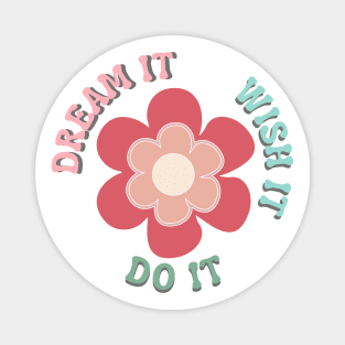 Dream It, Wish It, Do It. Retro Typography Motivational and Inspirational Quote Magnet